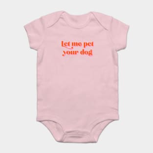 Let Me Pet Your Dog Baby Bodysuit